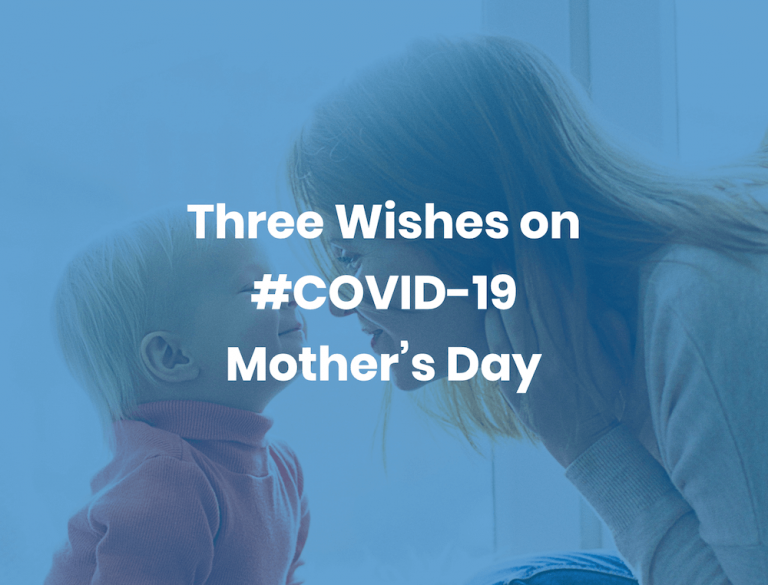 Three Wishes on #COVID-19 Mother’s Day