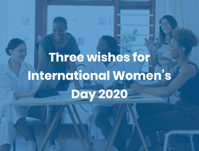 Three wishes for International Women’s Day 2020