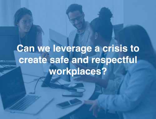 Can we leverage a crisis to create safe and respectful workplaces?